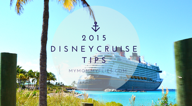 2015 Disney Cruise Tips Frequent Cruisers Don’t Want You to Know