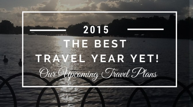 2015 Our Best Travel Year Yet!