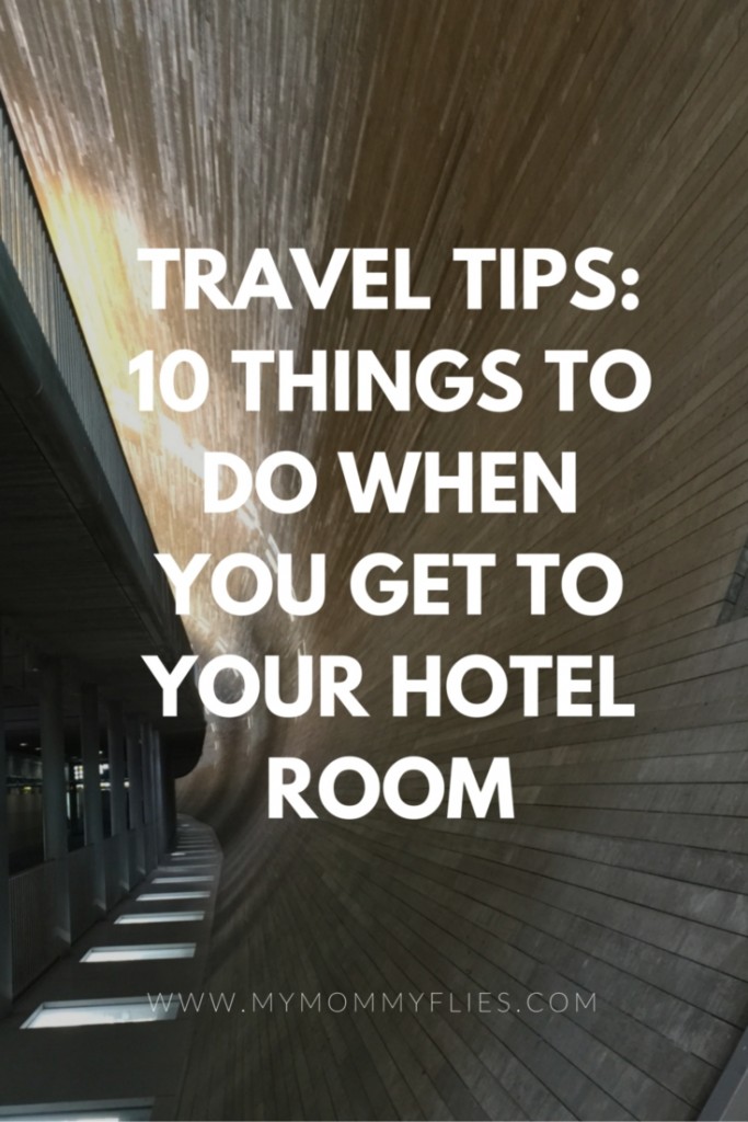 Travel Tips 10 Things To Do As Soon As You Get to Your Hotel Room My Mommy Flies